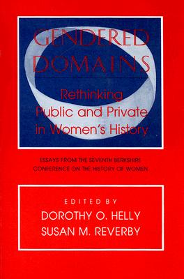 Gendered Domains: Rethinking Public and Private in Women's History