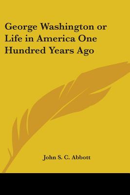 George Washington or Life in America One Hundred Years Ago