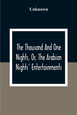 The Thousand And One Nights, Or, The Arabian Nights' Entertainments