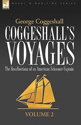 Coggeshall's Voyages: the Recollections of an American Schooner Captain-Volume 2