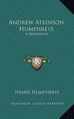 Andrew Atkinson Humphreys: A Biography