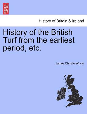 History of the British Turf from the earliest period, etc.