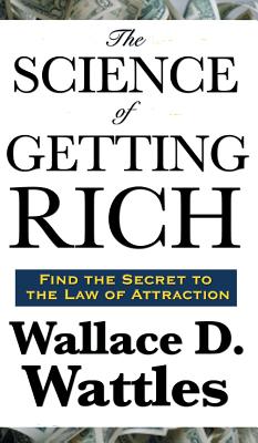 The Science of Getting Rich - A Classic Guide to Creative Thought, Purposeful Action, and Financial Success