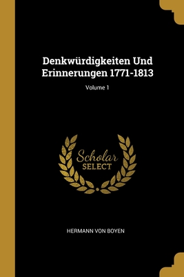 Denkwürdigkeiten Und Erinnerungen 1771-1813; Volume 1