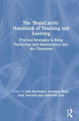 The 'Braincando' Handbook of Teaching and Learning: Practical Strategies to Bring Psychology and Neuroscience Into the Classroom