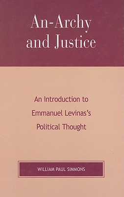 An-Archy and Justice: An Introduction to Emmanuel Levinas's Political Thought