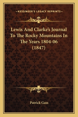 Lewis And Clarke's Journal To The Rocky Mountains In The Years 1804-06 (1847)