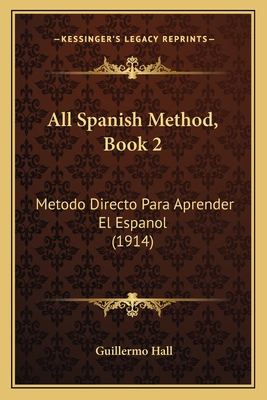 All Spanish Method, Book 2: Metodo Directo Para Aprender El Espanol (1914)