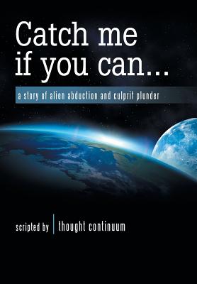 Catch Me If You Can . . .: A Story of Alien Abduction and Culprit Plunder