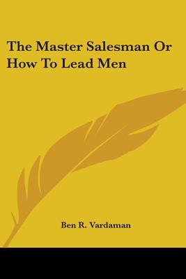 The Master Salesman Or How To Lead Men