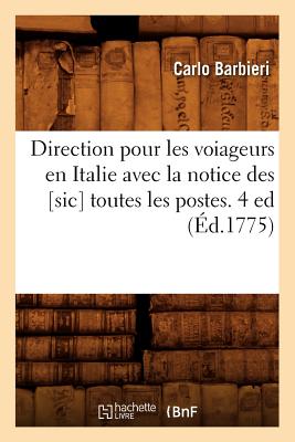 Direction pour les voiageurs en Italie avec la notice des [sic] toutes les postes. 4 ed (Éd.1775)