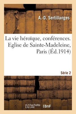 La vie héroïque, conférences. Eglise de Sainte-Madeleine, Paris. Série 2