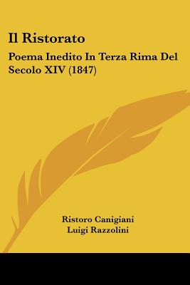 Il Ristorato: Poema Inedito In Terza Rima Del Secolo XIV (1847)