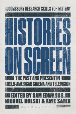 Histories on Screen: The Past and Present in Anglo-American Cinema and Television