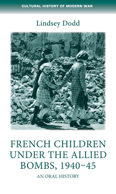 French Children Under the Allied Bombs, 1940-45: An Oral History