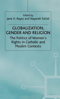 Globalization, Religion and Gender: The Politics of Women's Rights in Catholic and Muslim Contexts