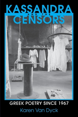 Kassandra and the Censors: Greek Poetry Since 1967