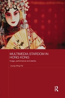 Multimedia Stardom in Hong Kong: Image, Performance and Identity