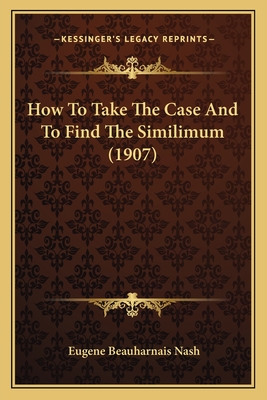 How To Take The Case And To Find The Similimum (1907)