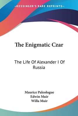 The Enigmatic Czar: The Life Of Alexander I Of Russia