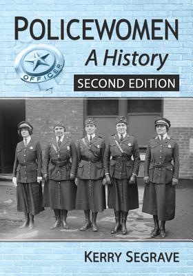 Policewomen: A History, 2D Ed.