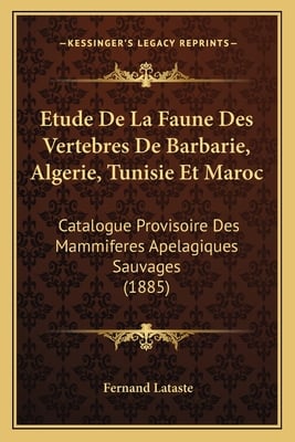 Etude De La Faune Des Vertebres De Barbarie, Algerie, Tunisie Et Maroc: Catalogue Provisoire Des Mammiferes Apelagiques Sauvages (1885)