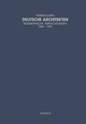 Deutsche Architekten: Biographische Verflechtungen 1900-1970