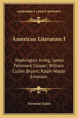 American Literature I: Washington Irving; James Fenimore Cooper; William Cullen Bryant; Ralph Waldo Emerson