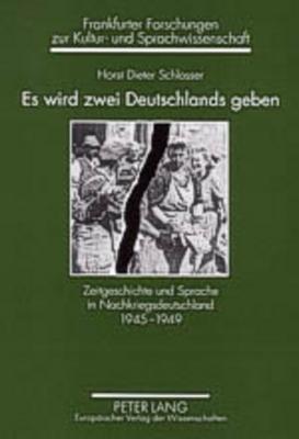 Es wird zwei Deutschlands geben: Zeitgeschichte und Sprache in Nachkriegsdeutschland 1945-1949