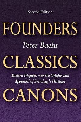 Founders, Classics, Canons: Modern Disputes Over the Origins and Appraisal of the Social Sciences