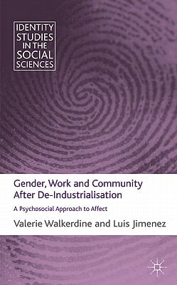 Gender, Work and Community After De-Industrialisation: A Psychosocial Approach to Affect