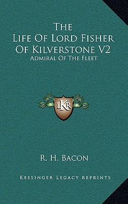 The Life Of Lord Fisher Of Kilverstone V2: Admiral Of The Fleet
