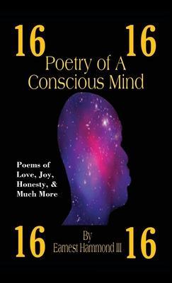 Poetry of a Conscious Mind: Poems of Love, Joy, Honesty, & Much More
