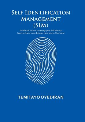 Self Identification Management (SIM): Handbook on how to manage your Self Identity. Learn to Know more, Become more and to Give more.