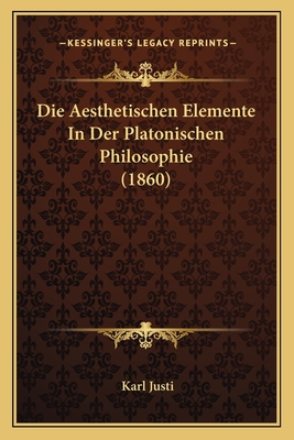 Die Aesthetischen Elemente In Der Platonischen Philosophie (1860)