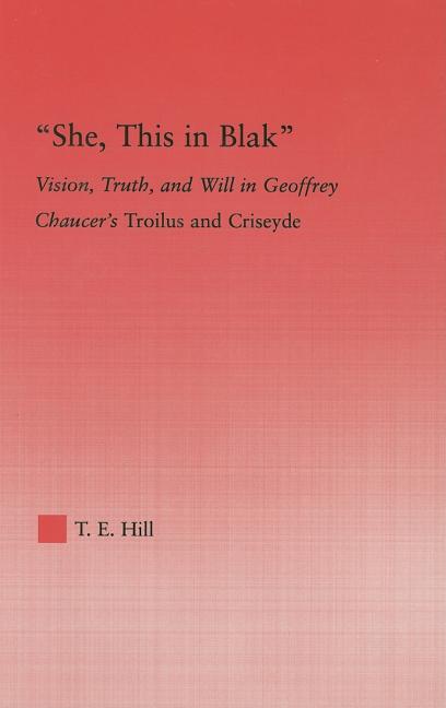 She, this in Blak: Vision, Truth, and Will in Geoffrey Chaucer's Troilus and Ciseyde