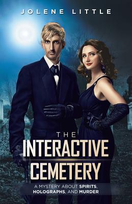 The Interactive Cemetery: A Mystery About Spirits, Holographs, and Murder