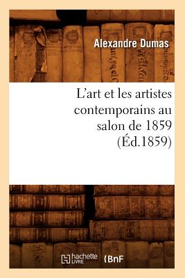 L'Art Et Les Artistes Contemporains Au Salon de 1859 (Éd.1859)