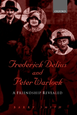 Frederick Delius and Peter Warlock: A Friendship Revealed