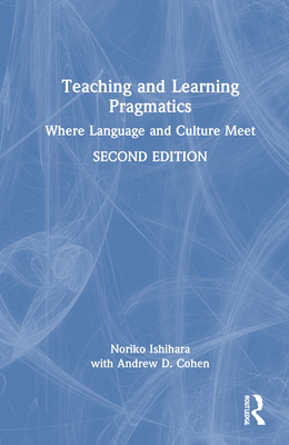 Teaching and Learning Pragmatics: Where Language and Culture Meet