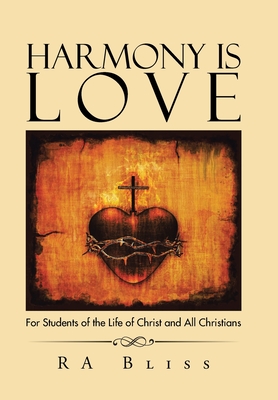 Harmony Is Love: For Students of the Life of Christ and All Christians