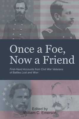 "Once a Foe, Now a Friend": First-Hand Accounts from Civil War Veterans of Battles Lost & Won