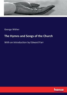 The Hymns and Songs of the Church: With an Introduction by Edward Farr
