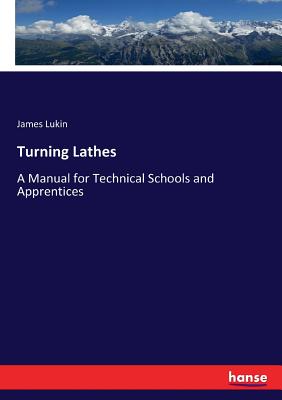 Turning Lathes: A Manual for Technical Schools and Apprentices