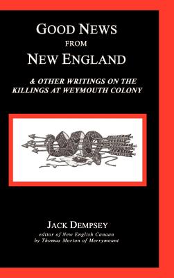 Good News from New England: And Other Writings on the Killings at Weymouth Colony