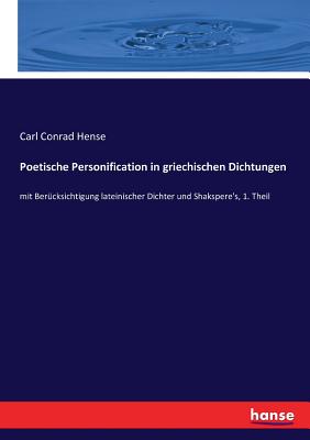 Poetische Personification in griechischen Dichtungen: mit Berücksichtigung lateinischer Dichter und Shakspere's, 1. Theil