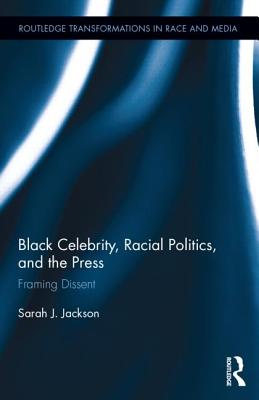 Black Celebrity, Racial Politics, and the Press: Framing Dissent