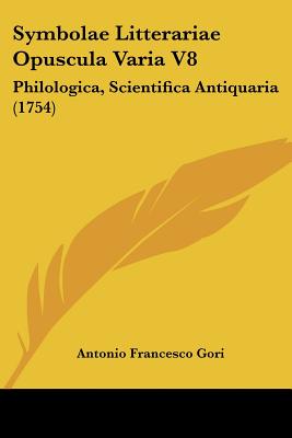 Symbolae Litterariae Opuscula Varia V8: Philologica, Scientifica Antiquaria (1754)