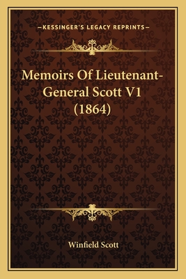 Memoirs Of Lieutenant-General Scott V1 (1864)