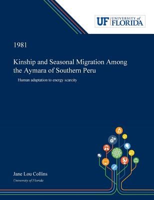 Kinship and Seasonal Migration Among the Aymara of Southern Peru: Human Adaptation to Energy Scarcity